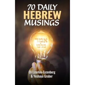 Lizorkin-Eyzenberg, Eli 70 Daily Hebrew Musings: Your morning devotions from Israel: 16 (All Books by Dr. Eli Lizorkin-Eyzenberg) Lizorkin-Eyzenberg, Eli 70 Daily Hebrew Musings: Your morning devotions from Israel: 16 (All Books by Dr. Eli Lizorkin-Eyzenberg)