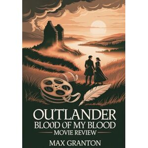 Granton, Max Outlander: Blood of My Blood Movie Review: A Detailed Analysis, Story Insights, Performances, Plot Twists, and Behind-the-Scenes Perspectives for Film Fans. Granton, Max Outlander: Blood of My Blood Movie Review: A Detailed Analysis, Story Insights, Performances, Plot Twists, and Behind-the-Scenes Perspectives for Film Fans.