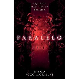 Diego Pozo Morillas Paralelo: A Quantum Space-Fiction Thriller Diego Pozo Morillas Paralelo: A Quantum Space-Fiction Thriller
