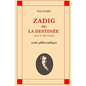 Voltaire Zadig ou la Destinée suivi de Micromégas: conte philosophique Voltaire Zadig ou la Destinée suivi de Micromégas: conte philosophique