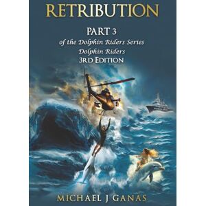 Ganas, Michael J Retribution Part 3 of the Dolphin Riders Series: The Girl Who Rode Dolphins 3rd Edition Ganas, Michael J Retribution Part 3 of the Dolphin Riders Series: The Girl Who Rode Dolphins 3rd Edition