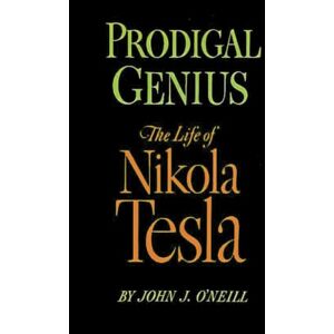 O'Neill Prodigal Genius: The Life of Nikola Tesla O'Neill Prodigal Genius: The Life of Nikola Tesla