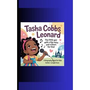 Green, Lotoya TASHA COBBS LEONARD: The Little Girl with a Big Voice and a Heart for God A Biography Book for Kids Green, Lotoya TASHA COBBS LEONARD: The Little Girl with a Big Voice and a Heart for God A Biography Book for Kids