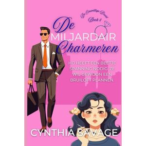 Savage, Cynthia De Miljardair Charmeren (De Onwillige Bruid) Savage, Cynthia De Miljardair Charmeren (De Onwillige Bruid)
