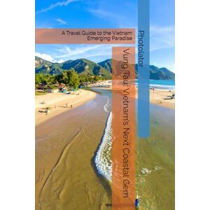 Parent, Paul Vung Tau: Vietnam’s Next Coastal Gem: A Travel Guide to the Vietnam Emerging Paradise (Travel Guides) Parent, Paul Vung Tau: Vietnam’s Next Coastal Gem: A Travel Guide to the Vietnam Emerging Paradise (Travel Guides)
