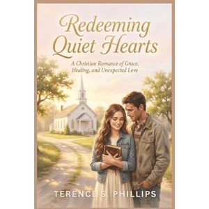 Philips Redeeming Quiet Hearts A Christian Romance of Grace, Healing, and Unexpected Love Philips Redeeming Quiet Hearts A Christian Romance of Grace, Healing, and Unexpected Love