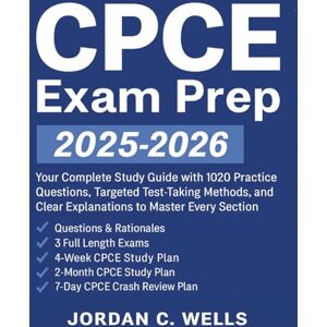 Wells, Jordan C. CPCE Exam Prep 2025–2026: Your Complete Study Guide with 1020 Practice Questions, Targeted Test-Taking Methods, and Clear Explanations to Master Every Section Wells, Jordan C. CPCE Exam Prep 2025–2026: Your Complete Study Guide with 1020 Practice Questions, Targeted Test-Taking Methods, and Clear Explanations to Master Every Section