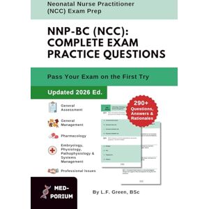Education, MedPorium Complete NNP-BC (NCC) Exam Preparation: Neonatal Nurse Practitioner: 290+ Multiple-Choice Questions, Answers & Rationales — Updated 2026 Edition Education, MedPorium Complete NNP-BC (NCC) Exam Preparation: Neonatal Nurse Practitioner: 290+ Multiple-Choice Questions, Answers & Rationales — Updated 2026 Edition