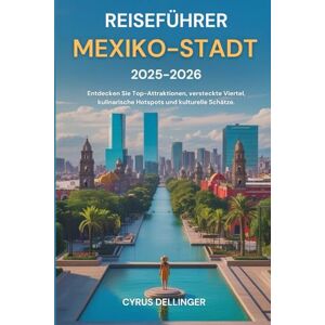 Dellinger, Cyrus Reiseführer Mexiko-Stadt 2025-2026: Entdecken Sie Top-Attraktionen, versteckte Viertel, kulinarische Hotspots und kulturelle Schätze. Dellinger, Cyrus Reiseführer Mexiko-Stadt 2025-2026: Entdecken Sie Top-Attraktionen, versteckte Viertel, kulinarische Hotspots und kulturelle Schätze.
