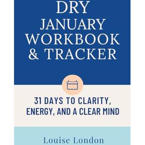 London, Louise Dry January 2026 Tracker: Your 31-Day Alcohol-Free Challenge Journal with Daily Check-Ins, Mood & Money Tracking, and Reflection Prompts to Complete Dry January Successfully London, Louise Dry January 2026 Tracker: Your 31-Day Alcohol-Free Challenge Journal with Daily Check-Ins, Mood & Money Tracking, and Reflection Prompts to Complete Dry January Successfully