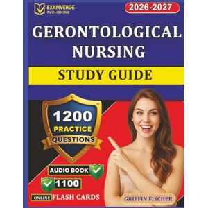 Griffin Gerontological Nursing Study Guide: 1200 Exam-Style Questions and Detailed Explanations for Gero-BC Exam Prepartion Griffin Gerontological Nursing Study Guide: 1200 Exam-Style Questions and Detailed Explanations for Gero-BC Exam Prepartion