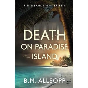 Allsopp, B. M. Death on Paradise Island: A Fiji Islands Mystery: Fiji Islands Mysteries 1 Allsopp, B. M. Death on Paradise Island: A Fiji Islands Mystery: Fiji Islands Mysteries 1