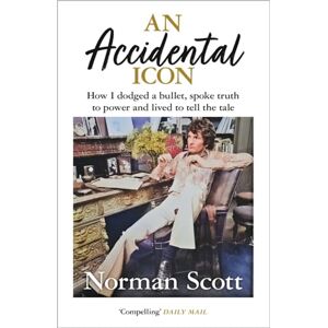 Scott An Accidental Icon: How I dodged a bullet, spoke truth to power and lived to tell the tale Scott An Accidental Icon: How I dodged a bullet, spoke truth to power and lived to tell the tale