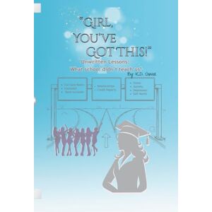 Oxner, K. D. Girl, You've Got This!": Unwritten Lessons: What School Didn't Teach Us. Oxner, K. D. Girl, You've Got This!": Unwritten Lessons: What School Didn't Teach Us.