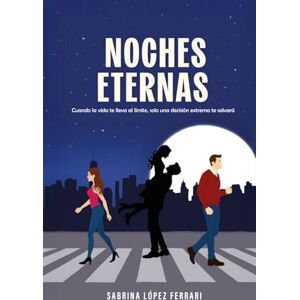 Noches Eternas: Una novela sobre lo que estamos dispuestos a hacer por salvar a quienes amamos Noches Eternas: Una novela sobre lo que estamos dispuestos a hacer por salvar a quienes amamos