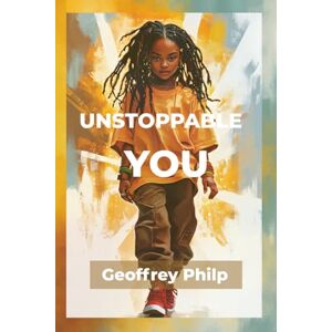 Philp, Geoffrey Unstoppable You: 50 Quotes from Marcus Garvey to Inspire Greatness Philp, Geoffrey Unstoppable You: 50 Quotes from Marcus Garvey to Inspire Greatness
