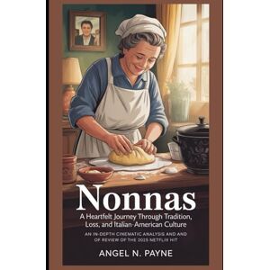Payne, Angel N Nonnas: A Heartfelt Journey Through Tradition, Loss, and Italian-American Culture: An In-Depth Cinematic Analysis and Review of the 2025 Netflix Hit Payne, Angel N Nonnas: A Heartfelt Journey Through Tradition, Loss, and Italian-American Culture: An In-Depth Cinematic Analysis and Review of the 2025 Netflix Hit