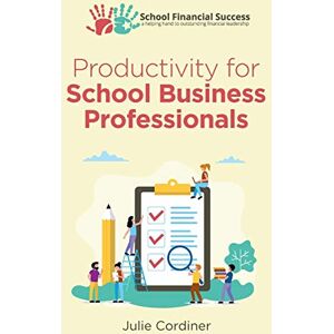 Cordiner, Julie Productivity for School Business Professionals: 4 (School Financial Success Guides) Cordiner, Julie Productivity for School Business Professionals: 4 (School Financial Success Guides)