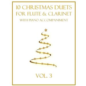 Dockery, B. C. 10 Christmas Duets for Flute and Clarinet with Piano Accompaniment: Vol. 3 Dockery, B. C. 10 Christmas Duets for Flute and Clarinet with Piano Accompaniment: Vol. 3
