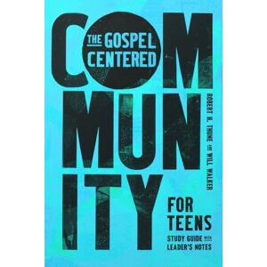 Thune, Robert H. The Gospel-Centered Community for Teens: Study Guide with Leader's Notes Thune, Robert H. The Gospel-Centered Community for Teens: Study Guide with Leader's Notes
