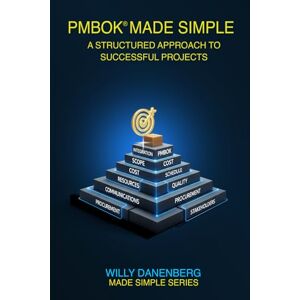 Danenberg, Willy PMBOK ® Made Simple: Exploring the Project Management Body of Knowledge (IT Made Simple Series) Danenberg, Willy PMBOK ® Made Simple: Exploring the Project Management Body of Knowledge (IT Made Simple Series)