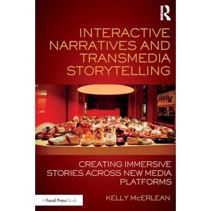 McErlean, Kelly Interactive Narratives and Transmedia Storytelling: Creating Immersive Stories Across New Media Platforms McErlean, Kelly Interactive Narratives and Transmedia Storytelling: Creating Immersive Stories Across New Media Platforms