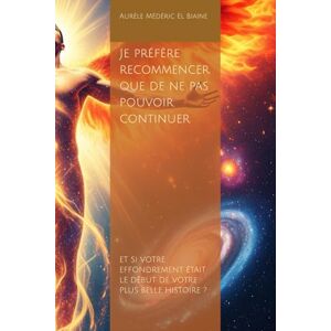 El Biaine, Aurèle Médéric Je préfère recommencer que de ne pas pouvoir continuer El Biaine, Aurèle Médéric Je préfère recommencer que de ne pas pouvoir continuer