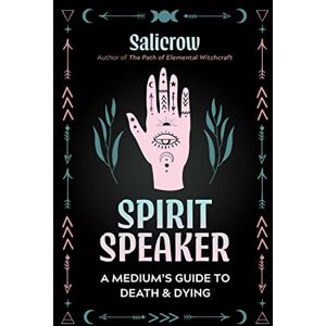 Salicrow Spirit Speaker: A Medium's Guide to Death and Dying Salicrow Spirit Speaker: A Medium's Guide to Death and Dying
