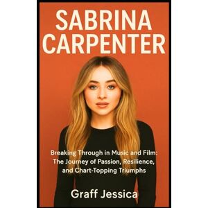 Jessica, Graff SABRINA CARPENTER: Breaking Through in Music and Film: The Journey of Passion, Resilience, and Chart-Topping Triumphs Jessica, Graff SABRINA CARPENTER: Breaking Through in Music and Film: The Journey of Passion, Resilience, and Chart-Topping Triumphs