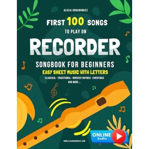 Urbanowicz, Alicja First 100 Songs to Play on Recorder I Songbook for Beginners: Easy Sheet Music with Letters I Big Book for Kids Teens Adults I Teachers and Students ... 100 Songs Series: Easy Music for Beginners) Urbanowicz, Alicja First 100 Songs to Play on Recorder I Songbook for Beginners: Easy Sheet Music with Letters I Big Book for Kids Teens Adults I Teachers and Students ... 100 Songs Series: Easy Music for Beginners)