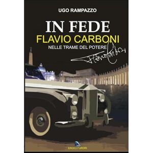 RAMPAZZO, UGO IN FEDE FLAVIO CARBONI: NELLE TRAME DEL POTERE (EROICI FURORI) RAMPAZZO, UGO IN FEDE FLAVIO CARBONI: NELLE TRAME DEL POTERE (EROICI FURORI)