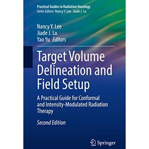 Target Volume Delineation and Field Setup: A Practical Guide for Conformal and Intensity-Modulated Radiation Therapy (Practical Guides in Radiation Oncology) Target Volume Delineation and Field Setup: A Practical Guide for Conformal and Intensity-Modulated Radiation Therapy (Practical Guides in Radiation Oncology)
