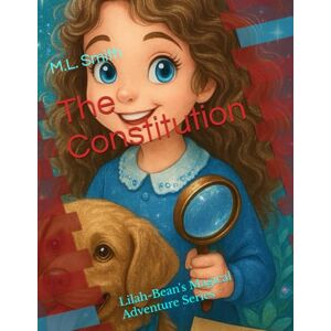 Smith, M.L. The Constitution: Lilah-Bean's Magical Adventure Series Smith, M.L. The Constitution: Lilah-Bean's Magical Adventure Series
