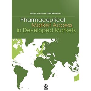 Koçkaya, Güvenç Pharmaceutical Market Access in Developed Markets Koçkaya, Güvenç Pharmaceutical Market Access in Developed Markets