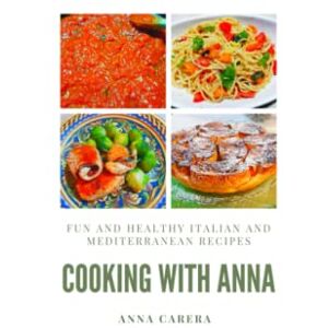 Carera, Anna Cooking With Anna: Fun and Healthy Italian and Mediterranean Recipes (A Taste of Italy) Carera, Anna Cooking With Anna: Fun and Healthy Italian and Mediterranean Recipes (A Taste of Italy)
