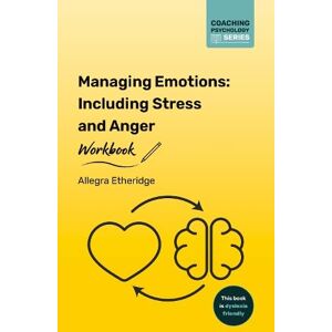 Etheridge, Allegra Managing Emotions Workbook: Including Stress and Anger: 4 (Coaching Psychology Series) Etheridge, Allegra Managing Emotions Workbook: Including Stress and Anger: 4 (Coaching Psychology Series)
