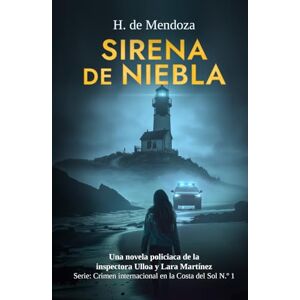 de Mendoza, H. Sirena de niebla: Una novela policiaca de la inspectora Ulloa y Lara Martínez (Crimen internacional en la Costa del Sol) de Mendoza, H. Sirena de niebla: Una novela policiaca de la inspectora Ulloa y Lara Martínez (Crimen internacional en la Costa del Sol)