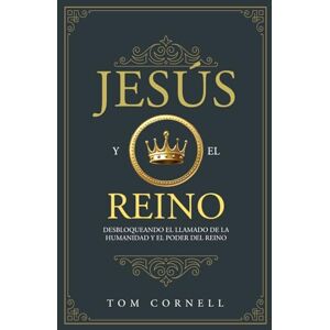 Cornell, Tom Jesús y el Reino: Desbloqueando el llamado de la humanidad y el poder del Reino Cornell, Tom Jesús y el Reino: Desbloqueando el llamado de la humanidad y el poder del Reino