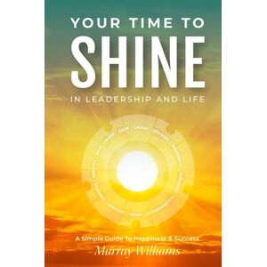 Williams, Murray Your Time to Shine: In Leadership and Life Williams, Murray Your Time to Shine: In Leadership and Life