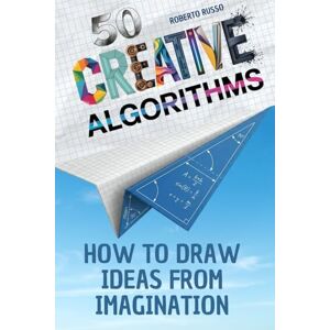Russo, Roberto 50 Creative Algorithms. How to Draw Ideas from Imagination: A Guided Step-by-Step Method to Unlock Ideas, Build Your Visual Library, and Design Anything with Clarity and Confidence (TEACHER 2.0) Russo, Roberto 50 Creative Algorithms. How to Draw Ideas from Imagination: A Guided Step-by-Step Method to Unlock Ideas, Build Your Visual Library, and Design Anything with Clarity and Confidence (TEACHER 2.0)