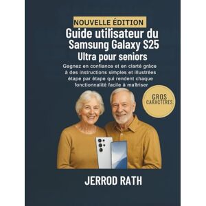 Rath, Jerrod Guide utilisateur du Samsung Galaxy S25 Ultra pour seniors: Gagnez en confiance et en clarté grâce à des instructions simples et illustrées étape par ... chaque fonctionnalité facile à maîtriser Rath, Jerrod Guide utilisateur du Samsung Galaxy S25 Ultra pour seniors: Gagnez en confiance et en clarté grâce à des instructions simples et illustrées étape par ... chaque fonctionnalité facile à maîtriser