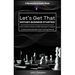 Donelson, John L. Let's Get That Notary Business Started!: How to Start a Notary Public Business in Virginia Donelson, John L. Let's Get That Notary Business Started!: How to Start a Notary Public Business in Virginia