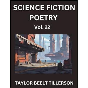 Taylor Science Fiction Poetry (Volume 22)- SciFi, Fantasy, and Speculative Poetry, Discover Chronicles of the Sci-fi Stellar Verse, Echoes of the Void, and Nebula Narrative Anthology Taylor Science Fiction Poetry (Volume 22)- SciFi, Fantasy, and Speculative Poetry, Discover Chronicles of the Sci-fi Stellar Verse, Echoes of the Void, and Nebula Narrative Anthology