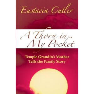 Eustacia Cutler (author) A Thorn In My Pocket: Temple Grandin's Mother Tells the Family Story Eustacia Cutler (author) A Thorn In My Pocket: Temple Grandin's Mother Tells the Family Story