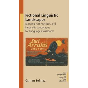 Solmaz, Osman Fictional Linguistic Landscapes: Merging Fan Practices and Linguistic Landscapes for Language Classrooms: 133 (New Perspectives on Language and Education) Solmaz, Osman Fictional Linguistic Landscapes: Merging Fan Practices and Linguistic Landscapes for Language Classrooms: 133 (New Perspectives on Language and Education)
