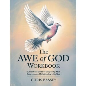 Bassey, Chris The Awe of God Workbook: A Pratical Guide to Deepending Your Reverence and Relationship With God Bassey, Chris The Awe of God Workbook: A Pratical Guide to Deepending Your Reverence and Relationship With God