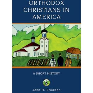 ERICKSON, John H. ORTHODOX CHRISTIANS IN AMERICA: A Short History (Religion in American Life) ERICKSON, John H. ORTHODOX CHRISTIANS IN AMERICA: A Short History (Religion in American Life)