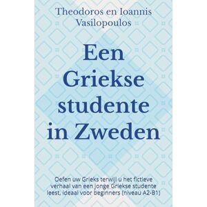 Vasilopoulos, Theodoros en Ioannis Een Griekse studente in Zweden: Oefen uw Grieks terwijl u het fictieve verhaal van een jonge Griekse studente leest, ideaal voor beginners (niveau A2-B1) Vasilopoulos, Theodoros en Ioannis Een Griekse studente in Zweden: Oefen uw Grieks terwijl u het fictieve verhaal van een jonge Griekse studente leest, ideaal voor beginners (niveau A2-B1)