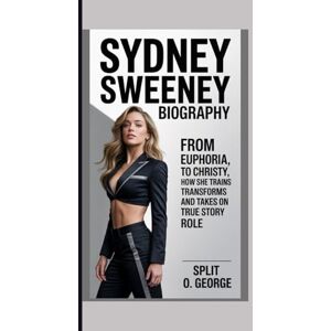O. George, Split SYDNEY SWEENEY BIOGRAPHY: From Euphoria to Christy How She Trains, Transforms, and Takes On True Story Role O. George, Split SYDNEY SWEENEY BIOGRAPHY: From Euphoria to Christy How She Trains, Transforms, and Takes On True Story Role