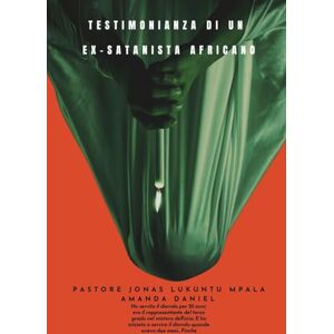 Mpala, Pastor Jonas Lukuntu TESTIMONIANZA DI UN EX-SATANISTA africano Pastore JONAS LUKUNTU MPALA Mpala, Pastor Jonas Lukuntu TESTIMONIANZA DI UN EX-SATANISTA africano Pastore JONAS LUKUNTU MPALA
